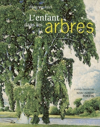 RUEL FORTIN : L'enfant dans les arbres MUSÉE DU QUÉBEC 9782551216208