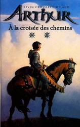 CROSSLEY-HOLLAND, Kevin : Arthur T2 À la croisée des chemins HACHETTE 9782012007109