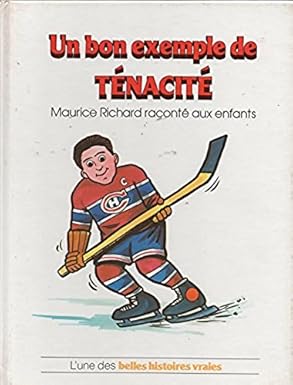 L'une des belles histoires vraies : Un bon exemple de ténacité, Maurice Richard raconté aux enfants GROLIER