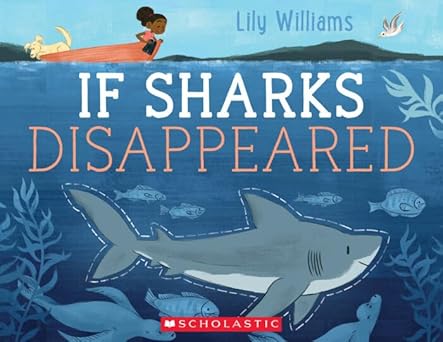 WILLIAMS, Lily : If Sharks Disappeared SCHOLASTIC 9781338272772