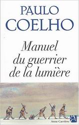 COELHO, Paulo : Manuel du guerrier de la lumière ANNE CARRIÈRE 9782843372612