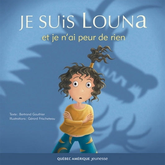 GAUTHIER FRISCHETEAU: Je suis Louna et je n'ai peur de rien QC AMÉRIQUE 9782764403716