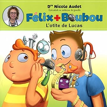 AUDET, Félix et Boubou : L'otite de Lucas BOOMERANG 9782897090081