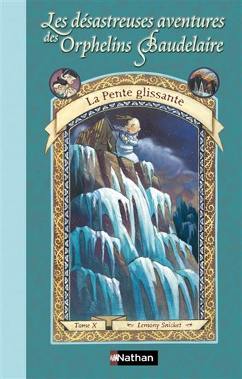 SNICKET, L : Désastreuses aventures des orphelins Baudelaire T10 La pente glissante NATHAN 9782092504314