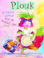 COURTEMANCHE ST-AUBIN : Plouk le raton laveur qui ne voulait pas se laver 400 COUPS 9782895402435