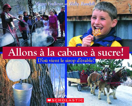 Allons à la cabane à sucre! D'où vient le sirop d'érable? SCHOLASTIC 9780779114122