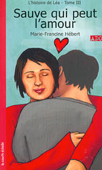 HÉBERT, M-F : T16 L'histoire de Léa T3 Sauve qui peut l'amour COURTE ÉCHELLE 9782890218109