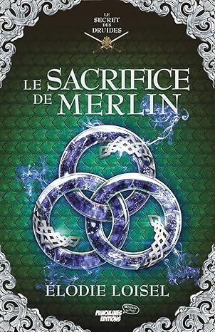 LOISEL, Élodie : Le Secret des Druides T4 Le Sacrifice de Merlin PUNCHLINES 9782493996145