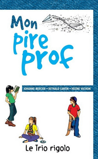 MERCIER, CANTIN, VACHON Trio rigolo T4 Mon pire prof  FOU LIRE 9782895910176