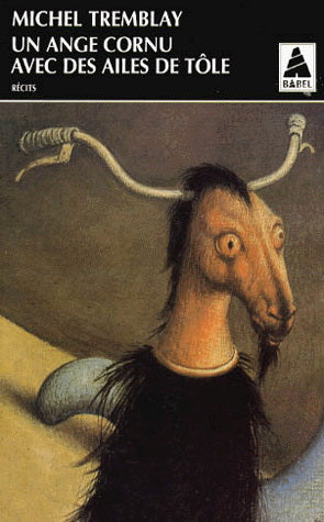 TREMBLAY, Michel : Un ange cornu avec des ailes de tôle BABEL 9782742708512