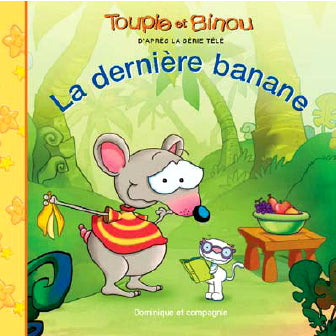 JOLIN TREMBLAY : Toupie et Binou, La dernière banane DOM et CIE 9782895125167