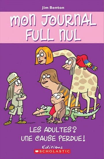 BENTON, Jim  Mon journal full nul: Les adultes? Une cause perdue! SCHOLASTIC 9780439942591