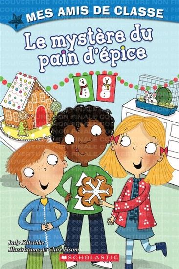 KATSCHKE ELSOM : Le mystère du pain d'épice, Mes amis de classe SCHOLASTIC 9781443185783