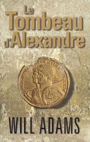 ADAMS, Will : Le Tombeau d'Alexandre FIRST 9782754003643