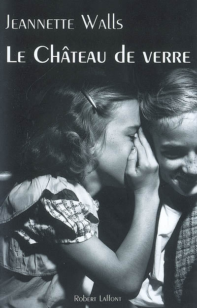 WALLS, Jeannette : Le château de verre ROBERT LAFFONT 9782221099384