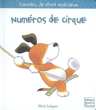 INKPEN, Mick : Camaïeu, le chiot malicieux, Numéros de cirque QUATRE FLEUVES 9782841966585