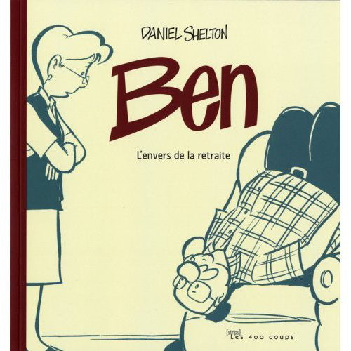 SHELTON, Daniel : Ben, L'Envers de la retraite 400 COUPS 9782895403678