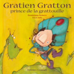 DEMERS FIL et JULIE : Gratien Gratton prince de la grattouille, DOM CIE 9782895126720