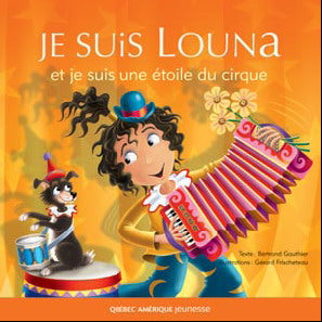 GAUTHIER FRISCHETEAU: Je suis Louna et je suis une étoile du cirque QC AMÉRIQUE 9782764406229