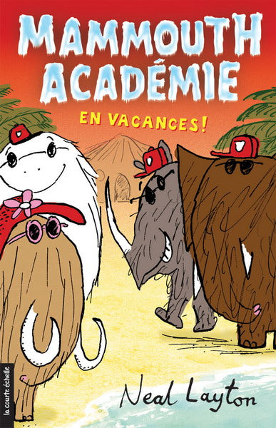 LAYTON, Neal : Mammouth académie T3 En vacances! COURTE ÉCHELLE 9782896510771