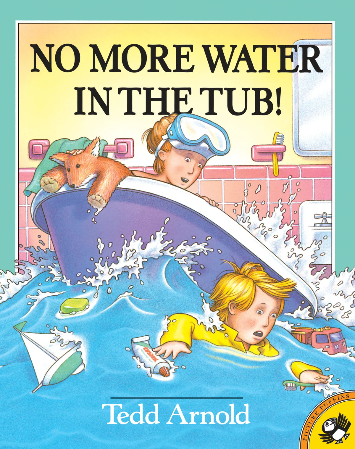 ARNOLD, Tedd : No More Water in the Tub! PENGUIN 9780140564303