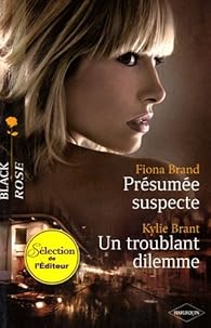 BRAND BRANT : 115 Présumée suspecte / Un troublant dilemme, Black Rose HARLEQUIN 9780373686889