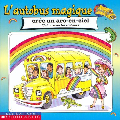 COLE DEGEN: L'Autobus magique crée un arc-en-ciel SCHOLASTIC 9780439004022