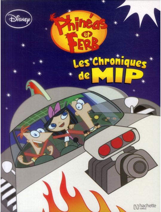 Disney, Phinéas et Ferb : Les chroniques de MIP HACHETTE 9782010003332