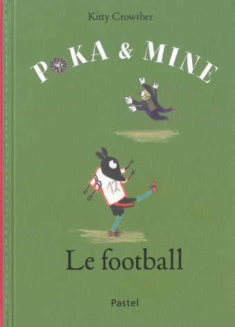 CROWTHER, Kitty : Poka et Mine, Le football ÉCOLE DES LOISIRS 9782211233354