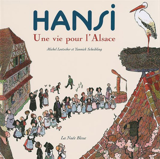 LOETSCHER SCHEIBLING : Hansi, Une vie pour l'Alsace, NUÉE BLEUE 9782716508322