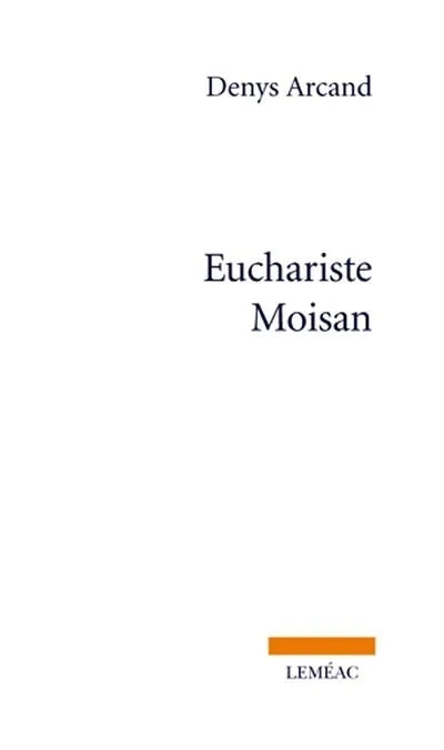 ARCAND, Denys : Euchariste Moisan LEMÉAC 9782760933606