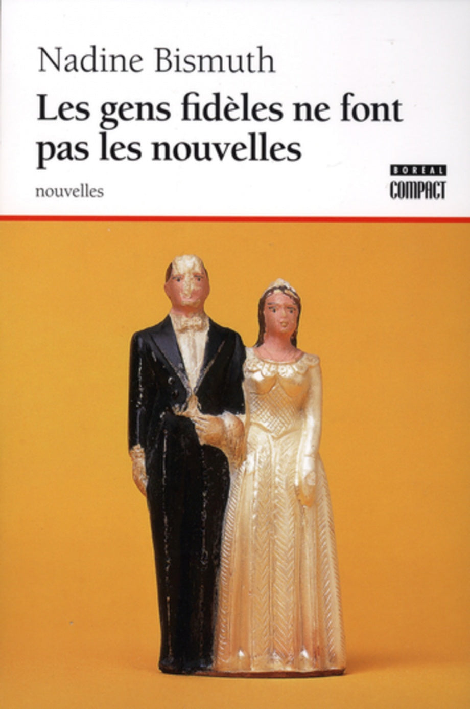 BISMUTH, Nadine : Les Gens fidèles ne font pas les nouvelles BORÉAL 9782764601075