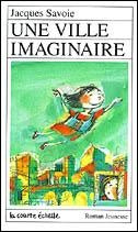 SAVOIE, Jacques RJ57 Une ville imaginaire COURTE 9782890212541