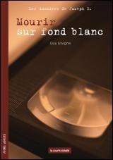 LAVIGNE, Guy : Mourir sur fond blanc COURTE ÉCHELLE 9782890218123