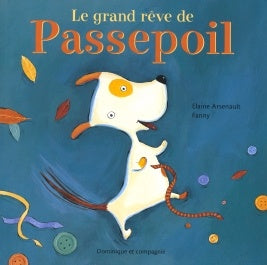 ARSENAULT, Elaine : Le Grand rêve de Passepoil DOM ET CIE 9782895123132