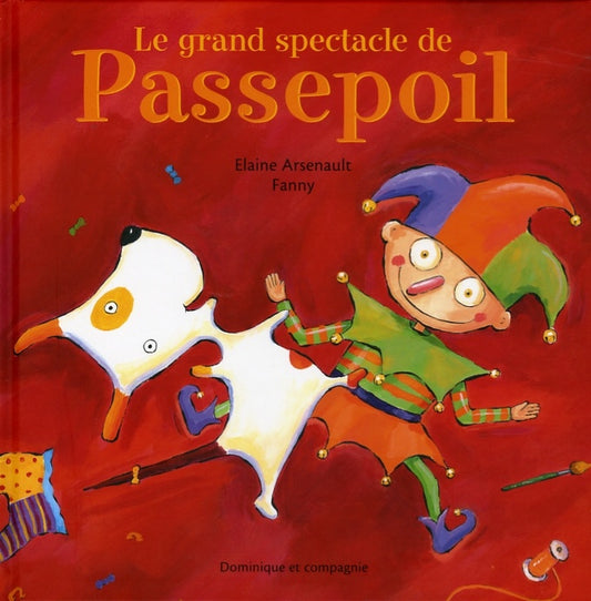 ARSENAULT, Elaine : Le Grand spectacle de Passepoil DOM ET CIE 9782895125211