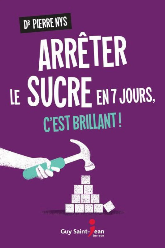 NYS, Dr. Pierre : Arrêter le sucre en 7 jours, c'est brillant ! GUY SAINT-JEAN 9782897585013