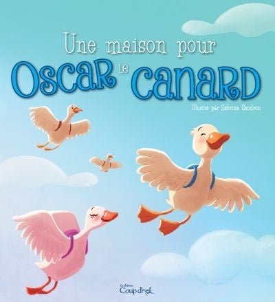 GENDRON, S : Une maison pour Oscar le canard COUP D'OEIL 9782897682521