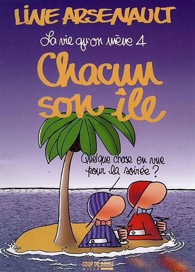 ARSENAULT, Line : La vie qu'on mène T4 Chacun son île MILLE ÎLES 9782920993792