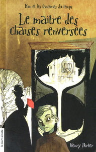 PORTER, Henry : Kim et les fantômes du temps T1 Le maître des chaises renversées COURTE ÉCHELLE 9782896511228