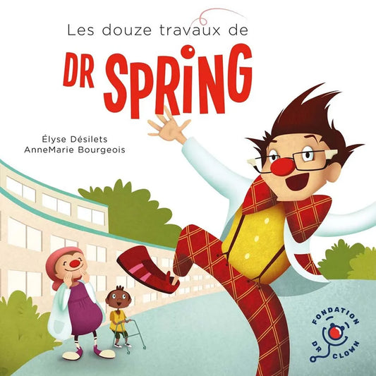DÉSILETS BOURGEOIS : Les douze travaux de Dr Sping FONDATION Dr CLOWN 9782981663719
