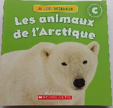 Je lis! Sciences, Les animaux de l'Arctique, Niveau C, SCHOLASTIC 9781443120913