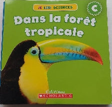 Je lis! Sciences, Dans la forêt tropicale, Niveau C, SCHOLASTIC 9781443120937