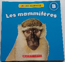 Je lis! Sciences, Les mammifères, Niveau B, SCHOLASTIC 9781443120852