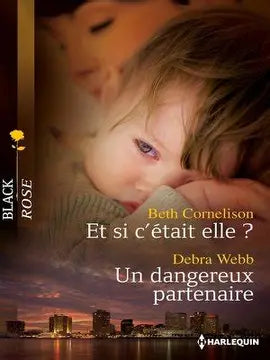 CORNELISON WEBB : 138 Et si c'était elle? / Un dangereux partenaire, Black Rose HARLEQUIN 9780373687152