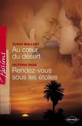 MALLERY PADE : 90 Au coeur du désert / Rendez-vous sous les étoiles, Passions HARLEQUIN 9780373379323