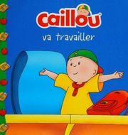 Caillou va travailler CHOUETTE 9782894509012