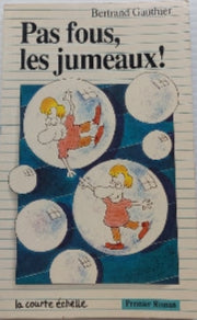 GAUTHIER, Bertrand: PR1 Pas fous, les jumeaux COURTE ÉCHELLE 9782890210820