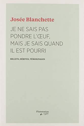 BLANCHETTE, Josée : Je ne sais pas pondre l'oeuf, mais je sais quand il est pourri FLAMMARION 9782890777392