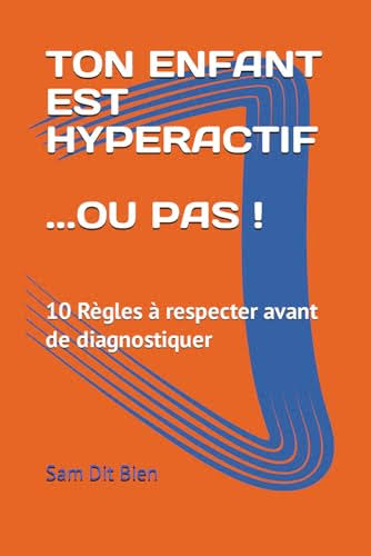Sam Dit Bien : TON ENFANT EST HYPERACTIF… OU PAS ! 9798870949727